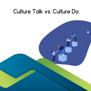 Culture Talk vs. Culture Do.